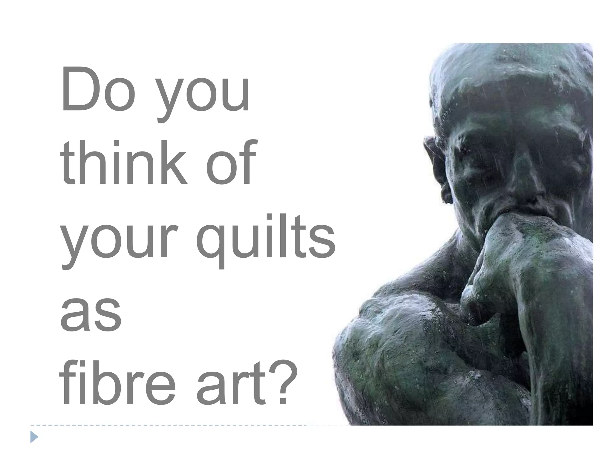 Do you think of your quilts as fibre art?