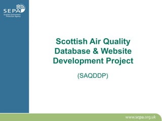 Scottish Air Quality
Database & Website
Development Project
(SAQDDP)
 