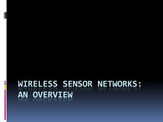 WIRELESS SENSOR NETWORKS:
AN OVERVIEW
 