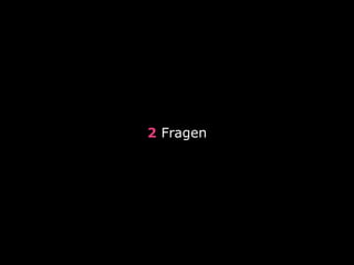 2 Fragen 
 