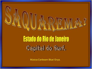 saquarema! Estado do Rio de Janeiro Capital do Surf. Música:Caribeam Blue/ Enya. 