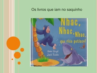 Os livros que iam no saquinho
 