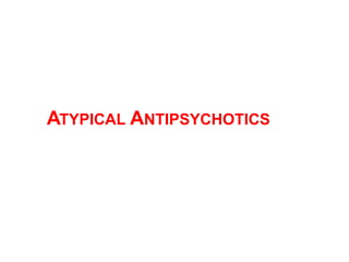 ATYPICAL ANTIPSYCHOTICS
 