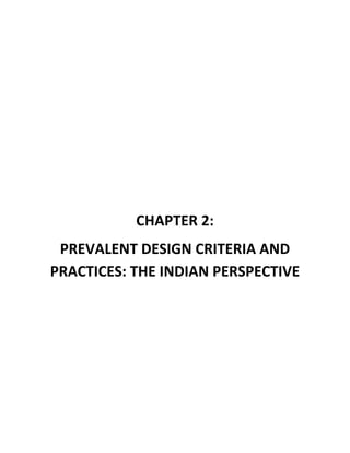  
 
 
 
 
 
CHAPTER 2:  
PREVALENT DESIGN CRITERIA AND 
PRACTICES: THE INDIAN PERSPECTIVE 
 
 
 
 
 
