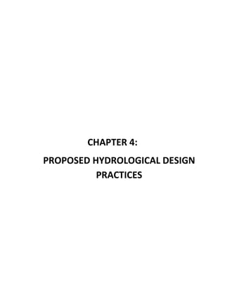  
 
 
 
 
 
CHAPTER 4:  
PROPOSED HYDROLOGICAL DESIGN 
PRACTICES 
 