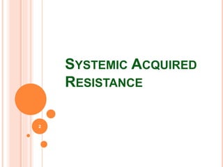 SYSTEMIC ACQUIRED
RESISTANCE
2
 