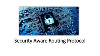 Security Aware Routing Protocol
 