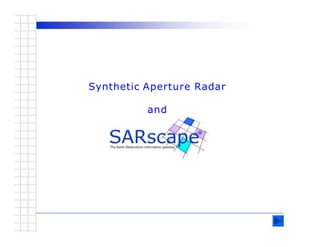 Synthetic Aperture Radar
and
 