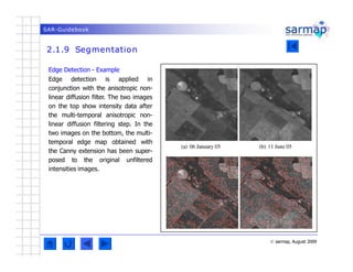 SAR-Guidebook
2.1.9 Segmentation
© sarmap, August 2009
Edge Detection - Example
Edge detection is applied in
conjunction w...