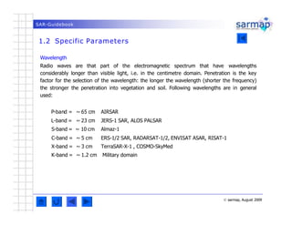 SAR-Guidebook
1.2 Specific Parameters
© sarmap, August 2009
Wavelength
Radio waves are that part of the electromagnetic sp...