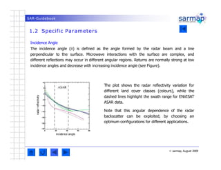 SAR-Guidebook
1.2 Specific Parameters
The plot shows the radar reflectivity variation for
different land cover classes (co...