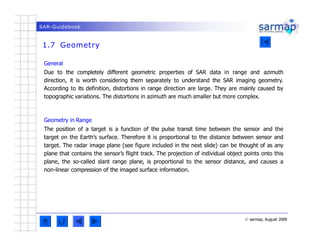 SAR-Guidebook
1.7 Geometry
© sarmap, August 2009
General
Due to the completely different geometric properties of SAR data ...