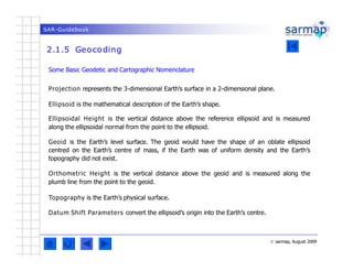 SAR-Guidebook
2.1.5 Geocoding
© sarmap, August 2009
Some Basic Geodetic and Cartographic Nomenclature
Projection represent...