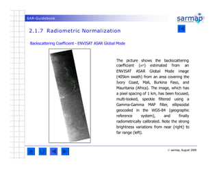 SAR-Guidebook
2.1.7 Radiometric Normalization
© sarmap, August 2009
Backscattering Coefficient - ENVISAT ASAR Global Mode
...