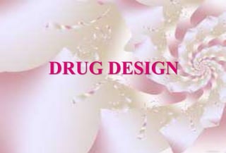 DRUG DESIGN 
 