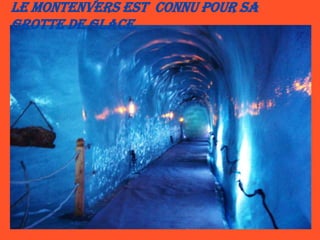 Le Montenvers est  connu pour sa  grotte de glace.