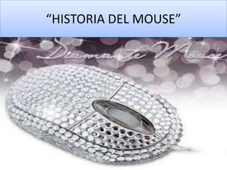 “HISTORIA DEL MOUSE”
 