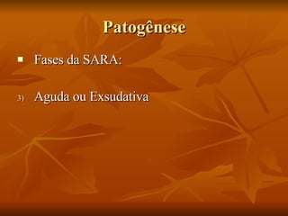 Patogênese Fases da SARA: Aguda ou Exsudativa 