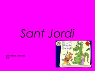 Sant Jordi
Sara Moral Jiménez
3rA
 
