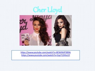 Cher Lloyd
https://www.youtube.com/watch?v=8EWINVP3B9A
https://www.youtube.com/watch?v=Cqz713hhz1Y
 