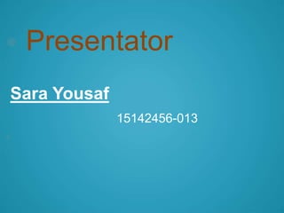  Presentator
Sara Yousaf
15142456-013

 