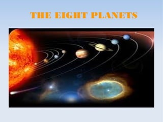THE EIGHT PLANETS
 
