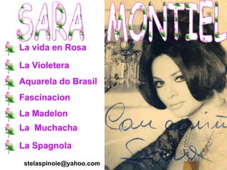 SARA  MONTIEL La vida en Rosa La Violetera Aquarela do Brasil Fascinacion La Madelon La  Muchacha La Spagnola [email_address] 