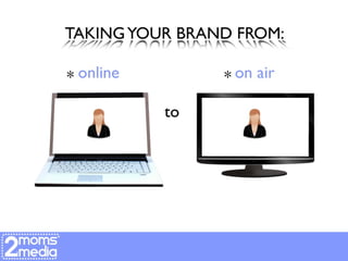 Take Your Brand From Online to On-Air