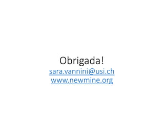 Obrigada!
sara.vannini@usi.ch
www.newmine.org

 