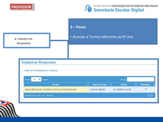 PROFESSORPROFESSOR
3 – Passo
• Acessar a Turma referente ao 6º ano
 