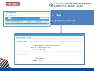 PROFESSORPROFESSOR
4 – Passo
• Selecionar a Avaliação
 