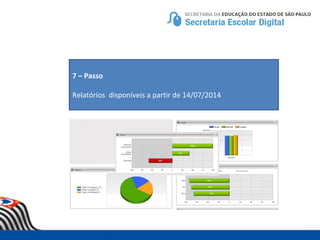7 – Passo
Relatórios disponíveis a partir de 14/07/2014
 