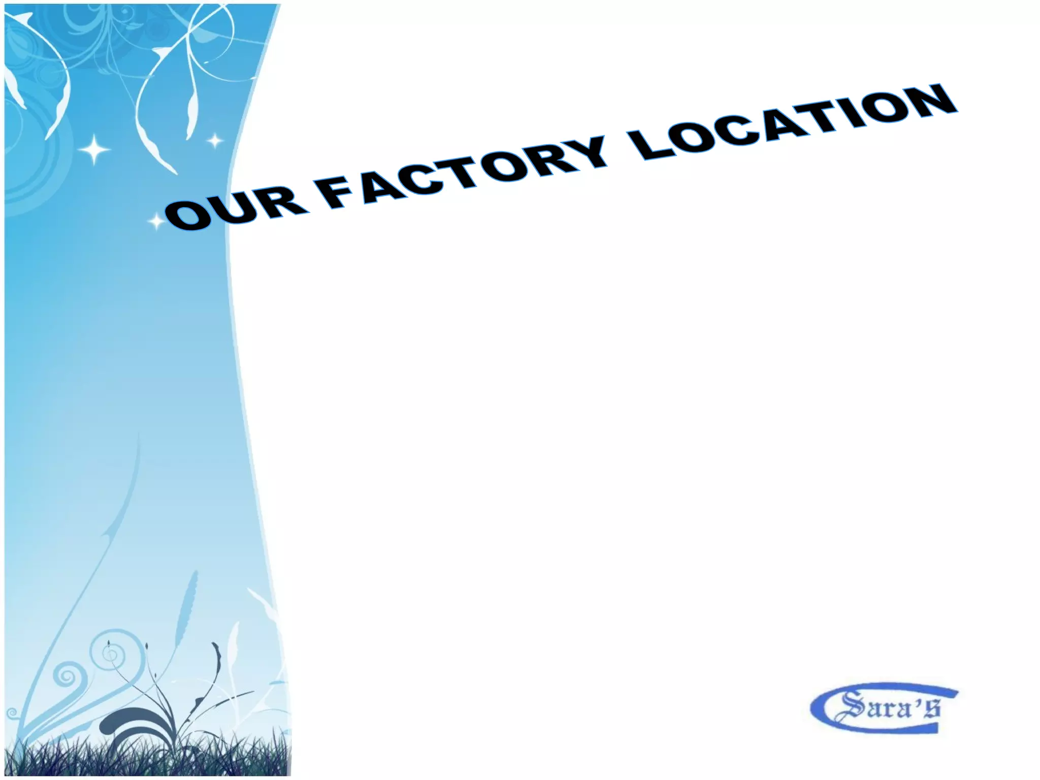 OUR FACTORY LOCATION 