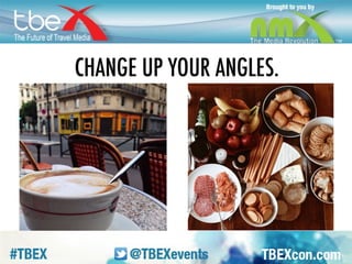 ANGLES. Get low, higher. Overhead. Bend 
down to street level. Come at it from 
another side. 
 