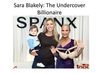 Sara Blakely: The Undercover
         Billionaire
 