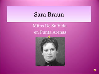 Sara Braun Mitos De Su Vida  en Punta Arenas 