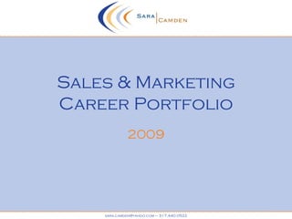Sales & Marketing Career Portfolio 2009 sara.camden@yahoo.com – 317.440.0522 