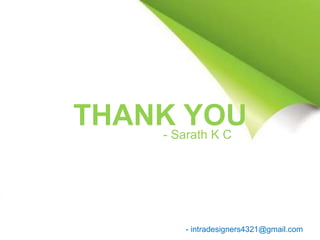 THANK YOU- Sarath K C
- intradesigners4321@gmail.com
 