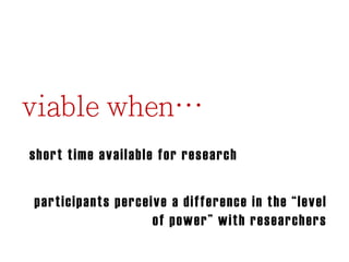 short time available for research
participants perceive a difference in the “level
of power” with researchers

 