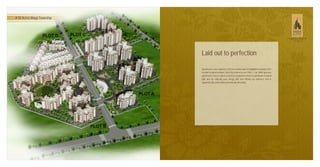 A 50 Acres Mega Township
Spread over a vase expanse of 50 acres landscaped to highlight the beauty of the
location'snaturalcontours,SaraCityishometoover2500,1,2&3BHKspacious
apartments. Every residence has been designed to draw in a plenitude of natural
light and air, reducing your energy bills and offering an ambience that is
ergonomicallycomfortableandnaturallyrefreshing.
Laid out to perfection
 