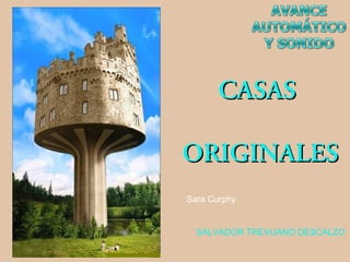 CASAS

ORIGINALES
Sara Curphy


  SALVADOR TREVIJANO DESCALZO
 