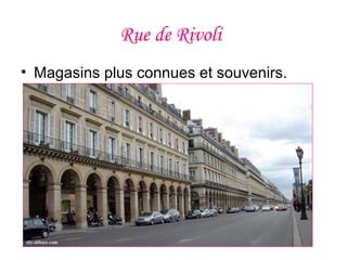 Rue de Rivoli
• Magasins plus connues et souvenirs.