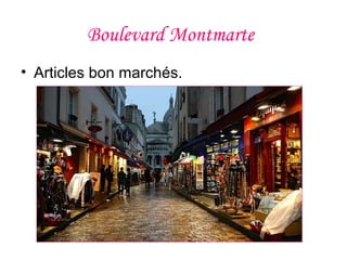 Boulevard Montmarte
• Articles bon marchés.