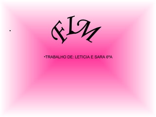 •
•TRABALHO DE: LETICIA E SARA 6ªA
 