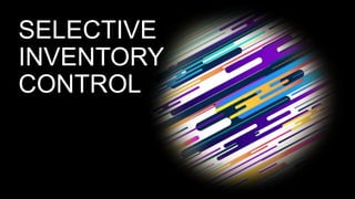 SELECTIVE
INVENTORY
CONTROL
 