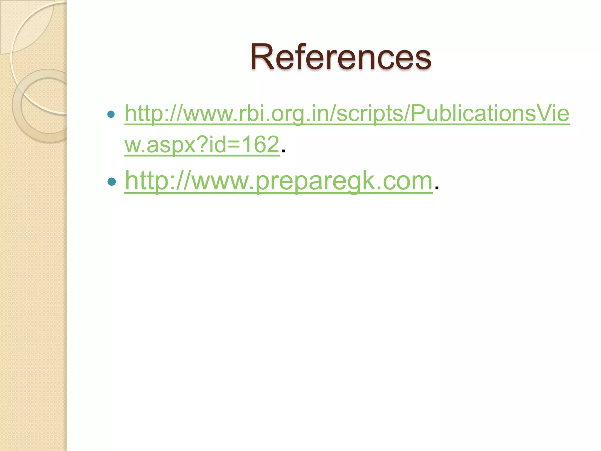 References
   http://www.rbi.org.in/scripts/PublicationsVie
    w.aspx?id=162.
   http://www.preparegk.com.
 