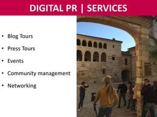 • Blog Tours
• Press Tours
• Events
• Community management
• Networking
DIGITAL PR | SERVICES
 