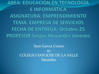 Sara García Cossio
             11c
COLEGIO SAN JOSE DE LA SALLE
           Medellin
 