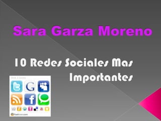 Sara Garza Moreno 10 Redes Sociales Mas Importantes 