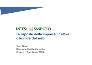 Le risposte delle imprese ricettive
alle sfide del web
Sara Giusti
Direzione Studi e Ricerche
Firenze, 12 febbraio 2020
 